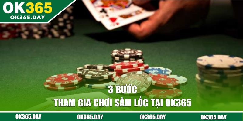 3 bước tham gia chơi Sâm Lốc tại OK365
