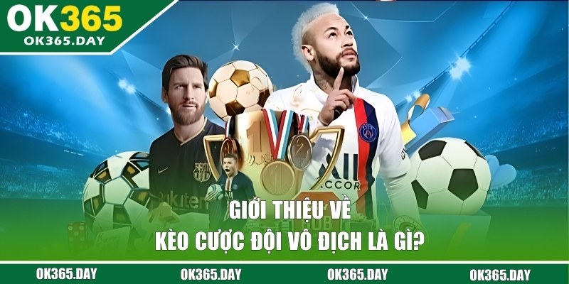 Giới thiệu về kèo cược đội vô địch
