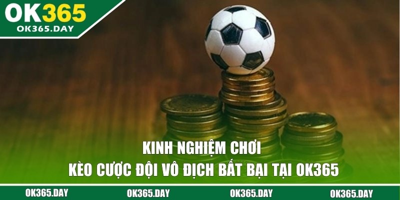 Kinh nghiệm chơi cược bất bại từ cao thủ