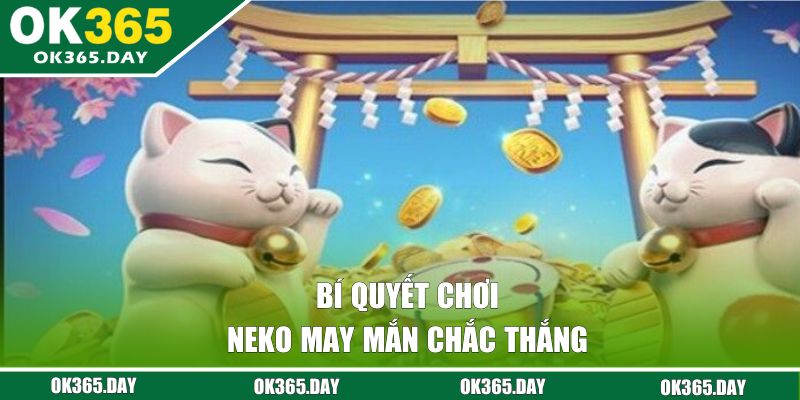 Bí quyết chơi Neko may mắn chắc thắng 