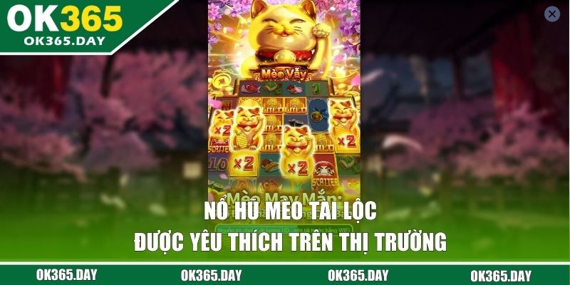 Nổ hũ Mèo Tài Lộc được yêu thích trên thị trường