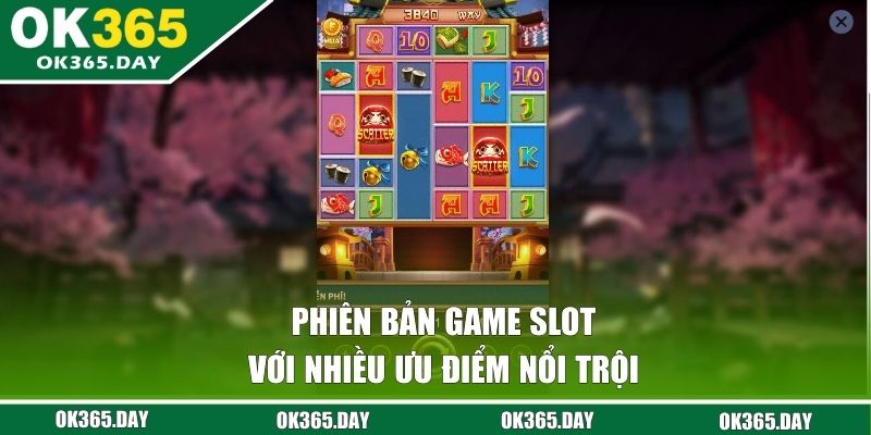 Phiên bản game slot với nhiều ưu điểm nổi trội