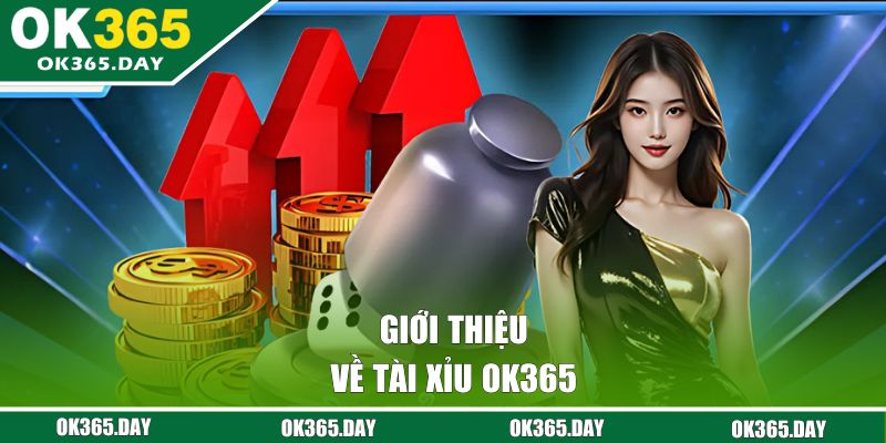 Giới thiệu về tài xỉu OK365