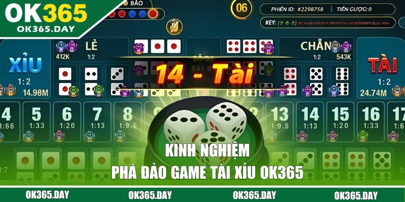 Kinh nghiệm phá đảo tài xỉu tại OK365